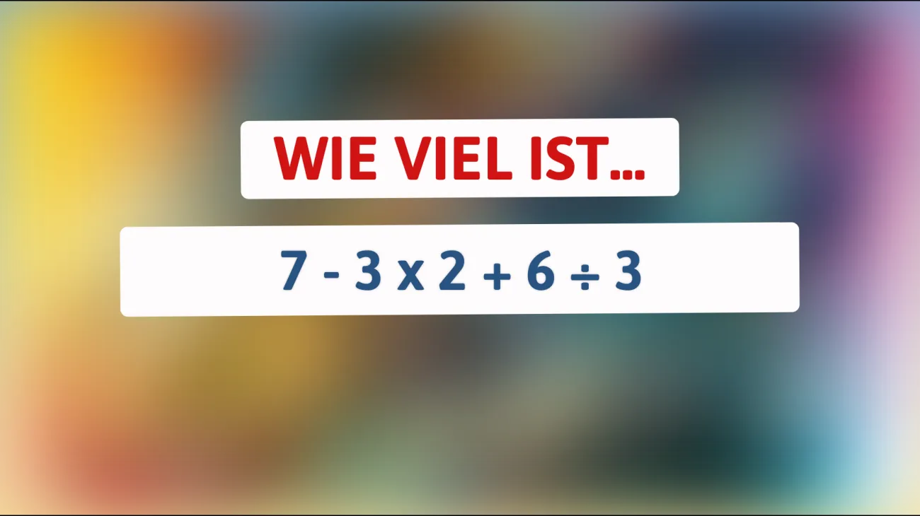 Nur für wahre Genies: Kannst du dieses mathematische Rätsel lösen? 7 - 3 x 2 + 6 ÷ 3... Was ergibt das wirklich?"